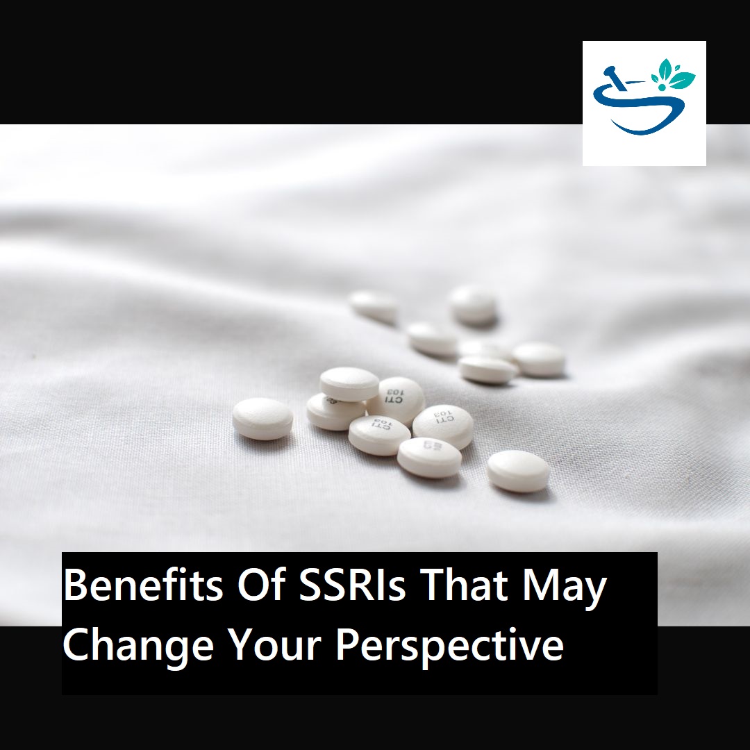 benefits of ssri that may change your perspective